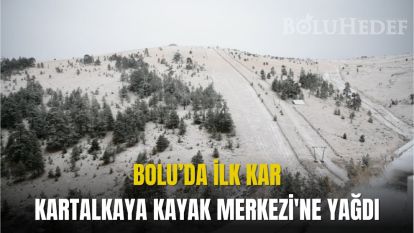 KARTALKAYA KAYAK MERKEZİ'NE MEVSİMİN İLK KARI YAĞDI