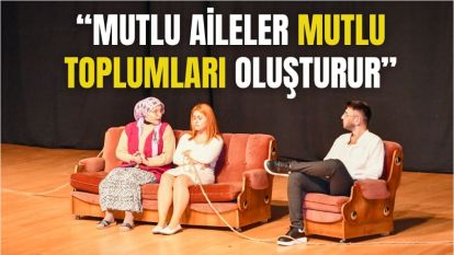 "MUTLU AİLELER MUTLU TOPLUMLARI OLUŞTURUR"