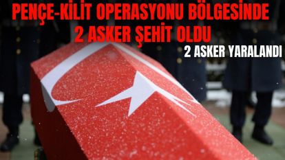 Pençe-Kilit Operasyonu bölgesinde 2 asker şehit oldu, 2 asker yaralandı