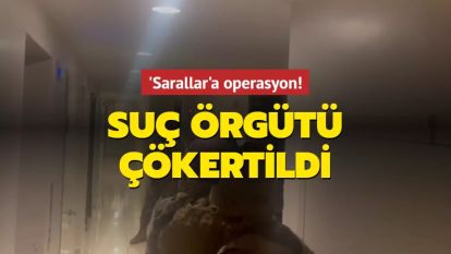 Sarallar organize suç örgütü çökertildi