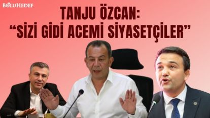 “SİZİ GİDİ ACEMİ SİYASETÇİLER”