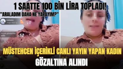 Sosyal medyada müstehcen içerikli canlı yayın yapan kadın gözaltına alındı