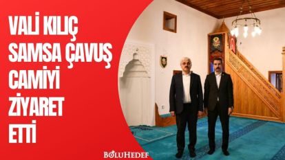 VALİ KILIÇ CAMİYİ ZİYARET ETTİ