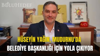 YAĞIN, MUDURNU'DA BELEDİYE BAŞKANLIĞI İÇİN YOLA ÇIKIYOR