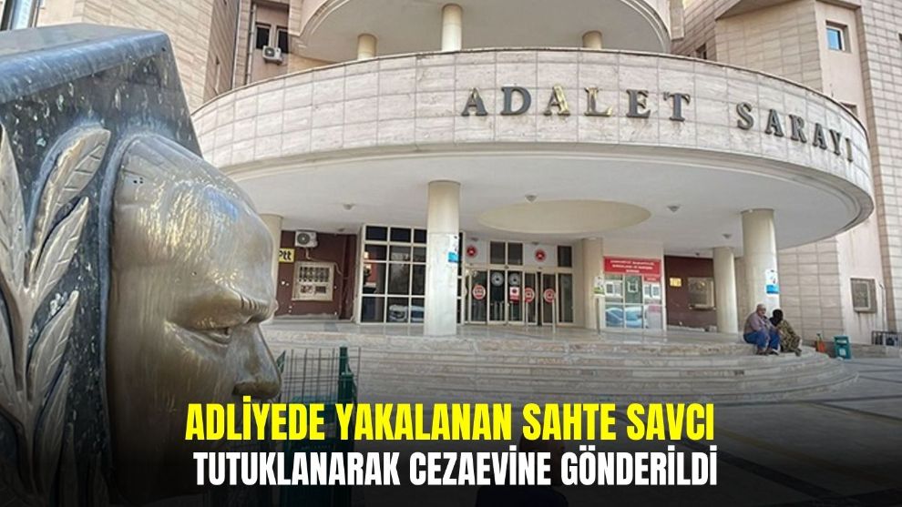 Adliyede yakalanan sahte savcı tutuklanarak cezaevine gönderildi.