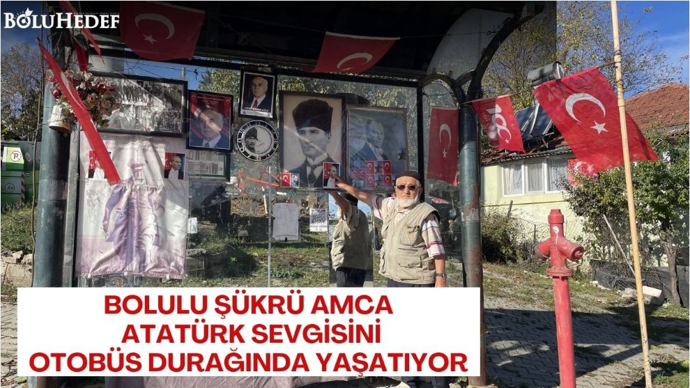 ATATÜRK SEVGİSİNİ OTOBÜS DURAĞINDA YAŞATIYOR