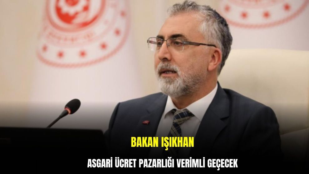 Bakan Işıkhan: Asgari ücret pazarlığı verimli geçecek