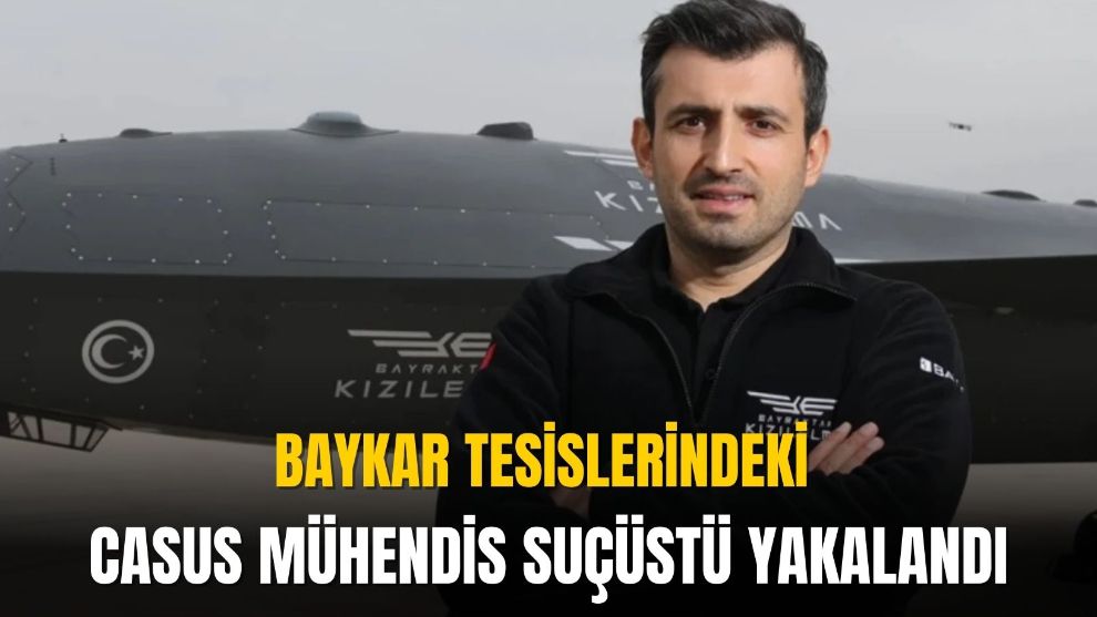 Baykar tesislerindeki casus mühendis suçüstü yakalandı