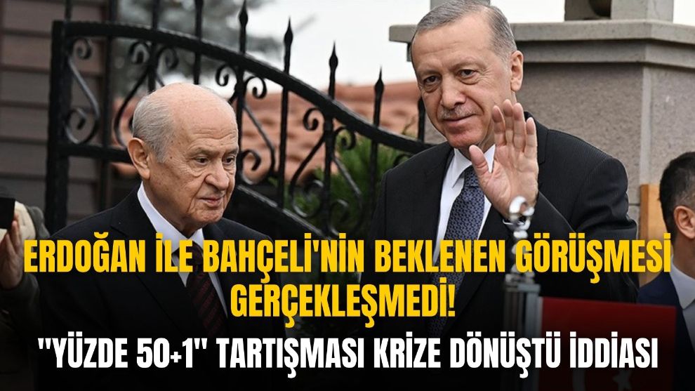 Erdoğan ile Bahçeli arasında ''Yüzde 50+1'' tartışması krize dönüştü iddiası