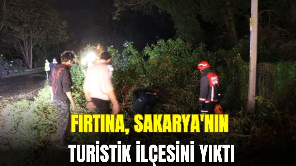 Fırtına, Sakarya'nın turistik ilçesini yıktı geçti.