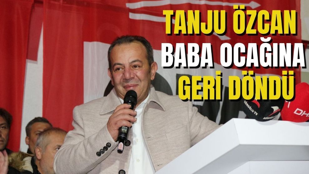 TANJU ÖZCAN BABA OCAĞINA GERİ DÖNDÜ