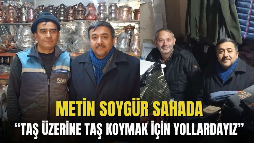 “TAŞ ÜZERİNE TAŞ KOYMAK İÇİN YOLLARDAYIZ”