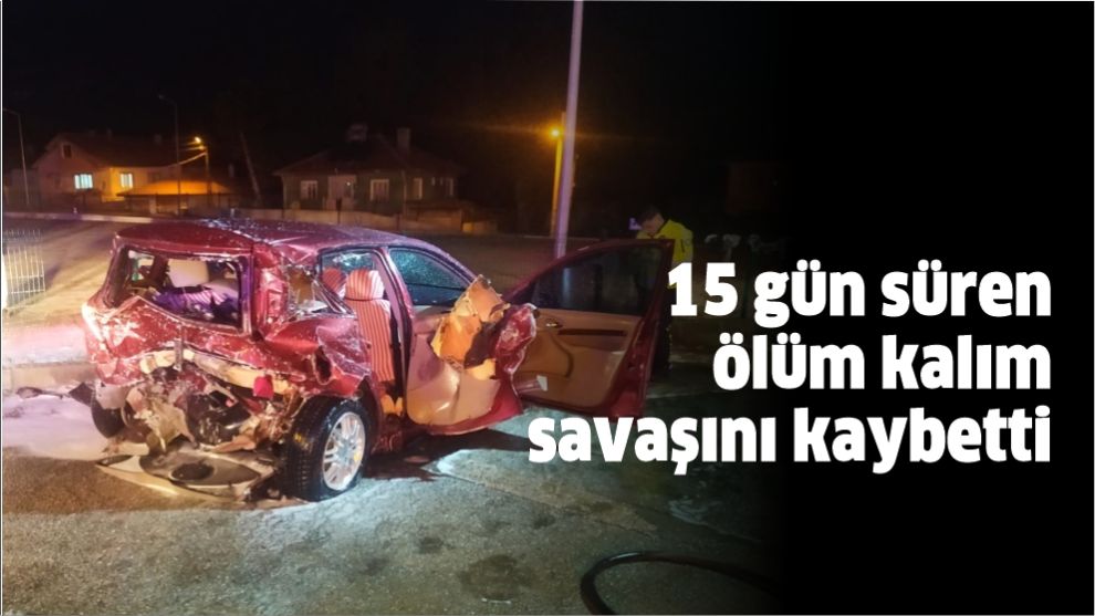 15 gün süren ölüm kalım savaşını kaybetti