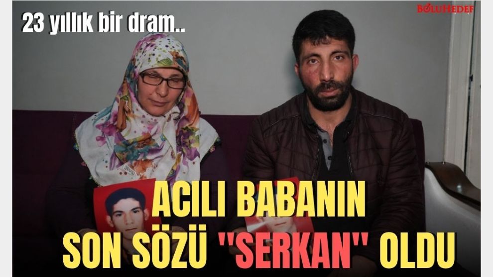 23 YILDIR OĞLUNU ARAYAN BABANIN SON SÖZÜ 