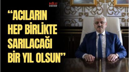 “ACILARIN HEP BİRLİKTE SARILACAĞI BİR YIL OLMASINI DİLİYORUM”