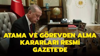 ATAMA VE GÖREVDEN ALMA KARARLARI RESMİ GAZETE'DE