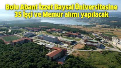 Bolu Abant İzzet Baysal Üniversitesine 35 İşçi ve Memur alımı yapılacak