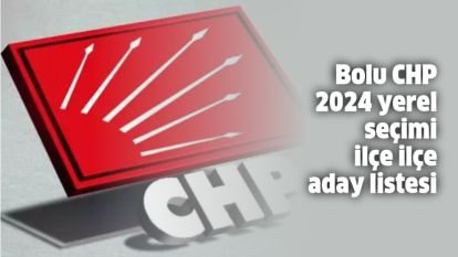Bolu CHP 2024 yerel seçimi ilçe ilçe aday listesi