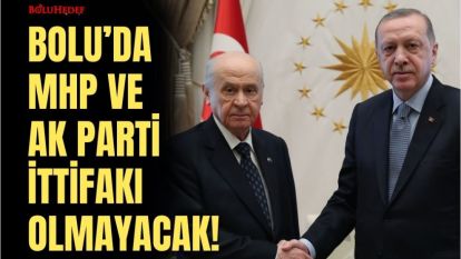 BOLU'DA  MHP VE AK PARTİ İTTİFAKI OLMAYACAK!