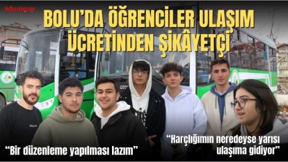 BOLU'DA ÖĞRENCİLER ULAŞIM ÜCRETİNDEN ŞİKÂYETÇİ