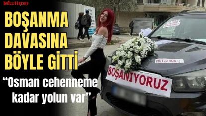 BOŞANMA DAVASINA  BÖYLE GİTTİ