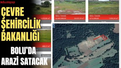 ÇEVRE, ŞEHİRCİLİK BAKANLIĞI BOLU'DA ARAZİ SATACAK