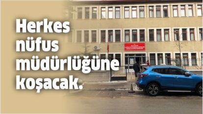 Herkes nüfus müdürlüğüne koşacak.