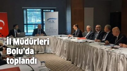 İl Müdürleri Bolu'da toplandı