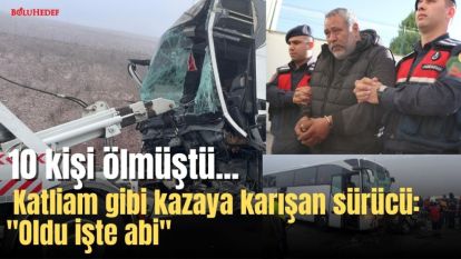 Katliam gibi kazaya karışan sürücü: "Oldu işte abi"