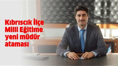 Kıbrıscık İlçe Milli Eğitime yeni müdür ataması