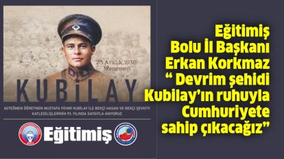 Korkmaz “ Devrim şehidi Kubilay'ın ruhuyla Cumhuriyete sahip çıkacağız"