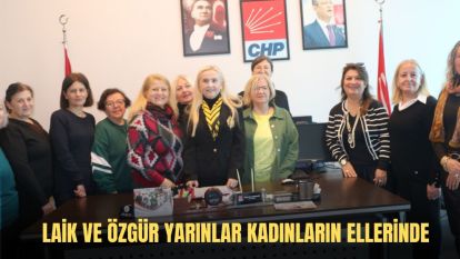 “LAİK VE ÖZGÜR YARINLAR KADINLARIN ELLERİNDE”