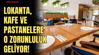 LOKANTA, KAFE VE PASTANELERE O ZORUNLULUK GELİYOR!