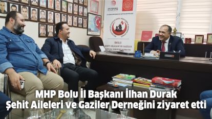 MHP Bolu İl Başkanı İlhan Durak Şehit Aileleri ve Gaziler Derneğini ziyaret etti