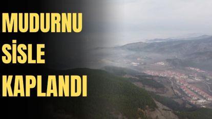 MUDURNU SİSLE KAPLANDI