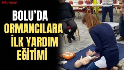 ORMANCILARA İLK YARDIM EĞİTİMİ