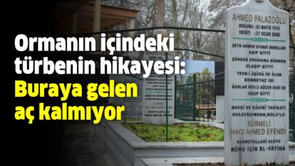 Ormanın içindeki türbenin hikayesi: Buraya gelen aç kalmıyor