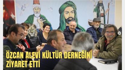 ÖZCAN ALEVİ KÜLTÜR DERNEĞİNİ ZİYARET ETTİ