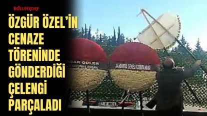 ÖZGÜR ÖZEL'İN CENAZE TÖRENİNDE GÖNDERDİĞİ ÇELENGİ PARÇALADI