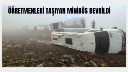 Şanlıurfa'da öğretmenleri taşıyan minibüs devrildi