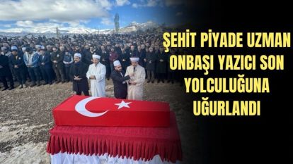 ŞEHİT PİYADE UZMAN ONBAŞI YAZICI SON YOLCULUĞUNA UĞURLANDI