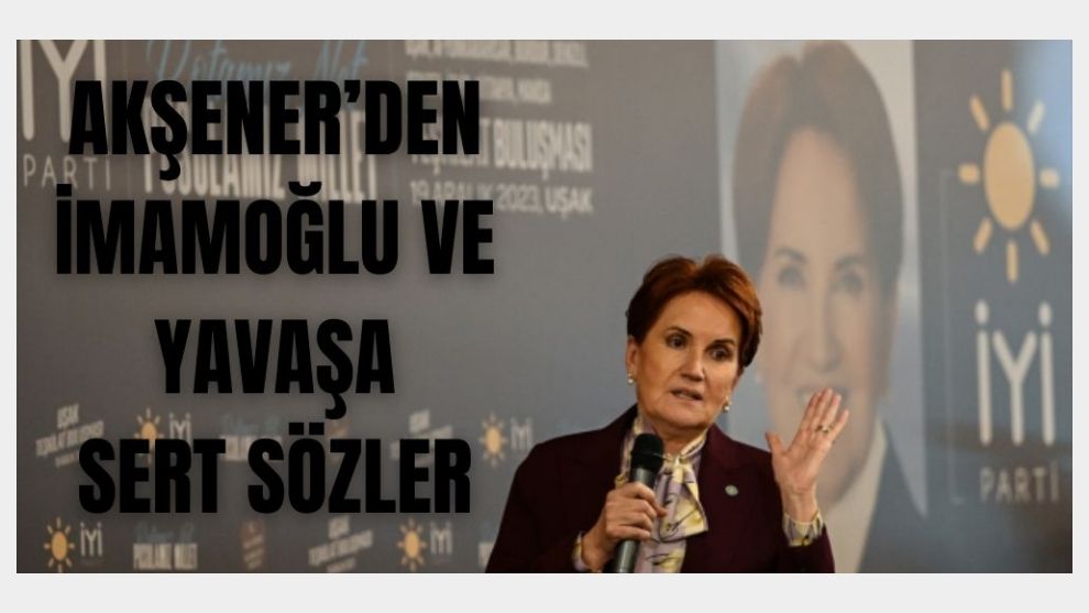 Akşener'den İmamoğlu ve Yavaş'a sert sözler: İkisi de korkak