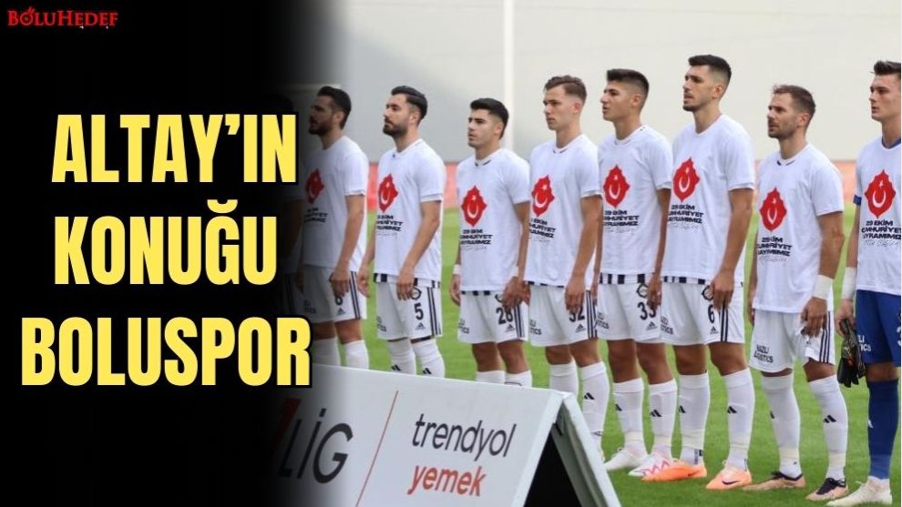 ALTAY'IN KONUĞU BOLUSPOR