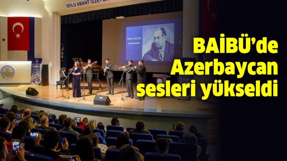 BAİBÜ'de Azerbaycan sesleri yükseldi