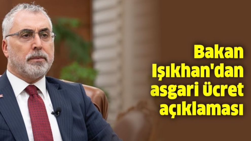 Bakan Işıkhan'dan asgari ücret açıklaması