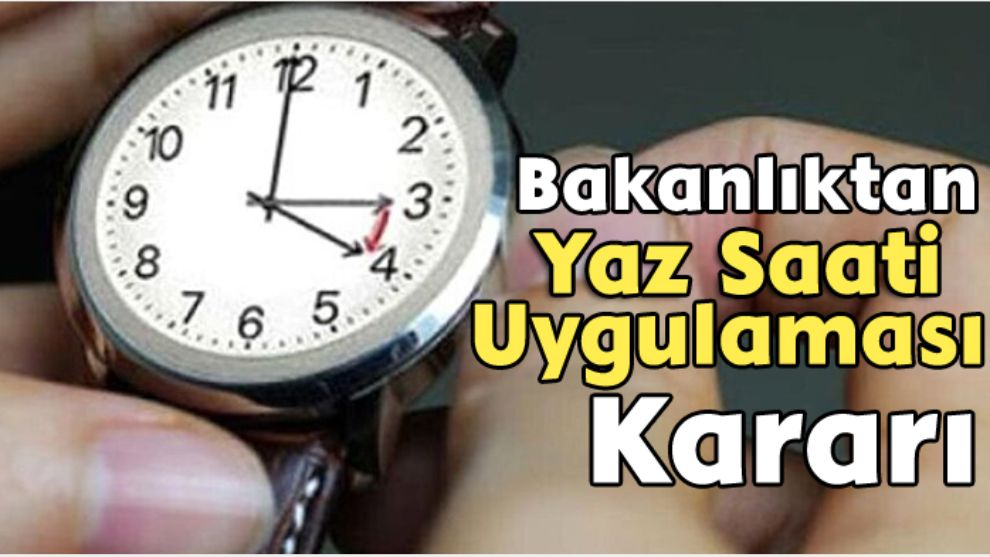 BAKANLIKTAN YAZ SAATİ UYGULAMASI KARARI