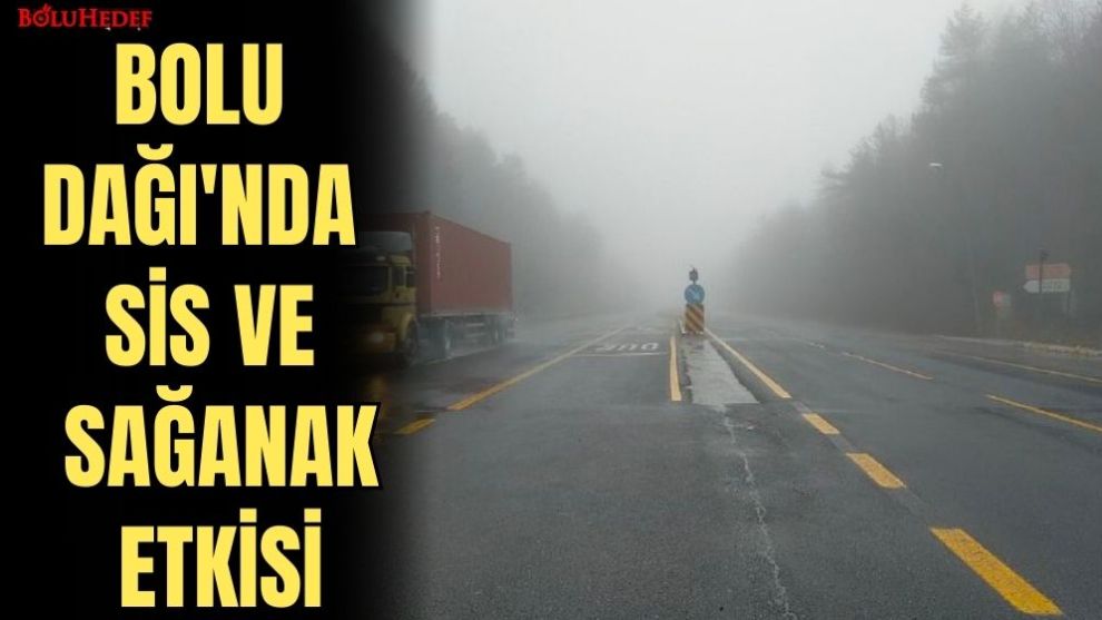 BOLU DAĞI'NDA SİS VE SAĞANAK ETKİSİ