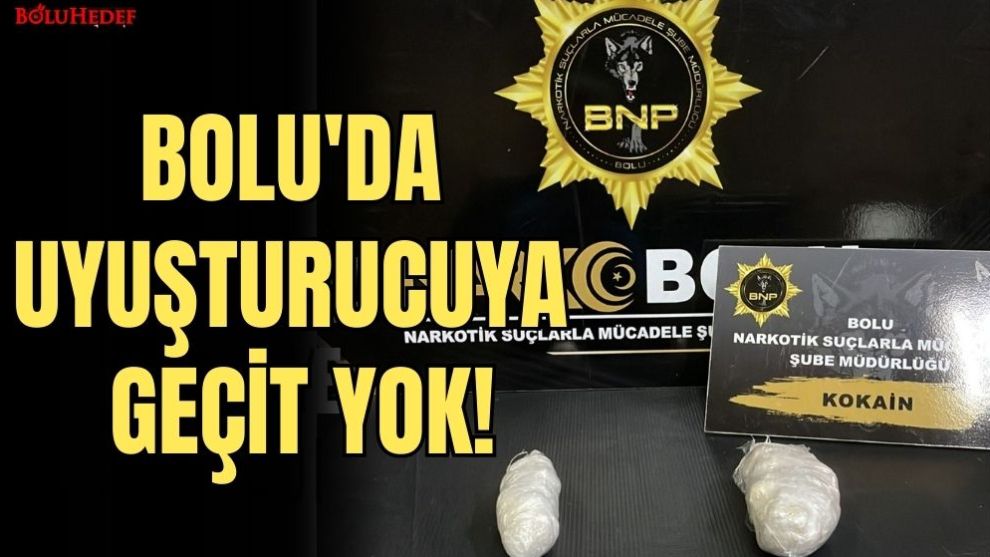 BOLU'DA UYUŞTURUCUYA GEÇİT YOK