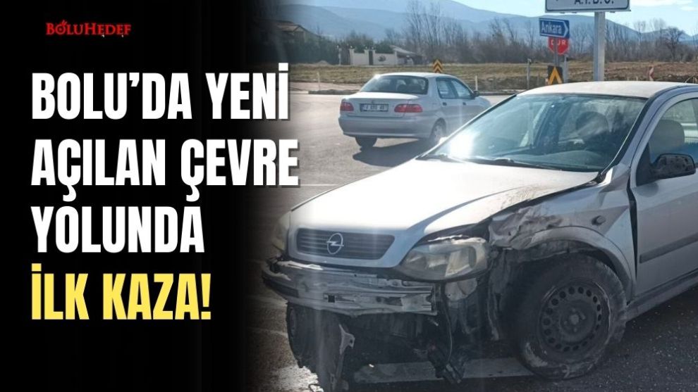 BOLU'DA YENİ AÇILAN ÇEVRE YOLUNDA İLK KAZA