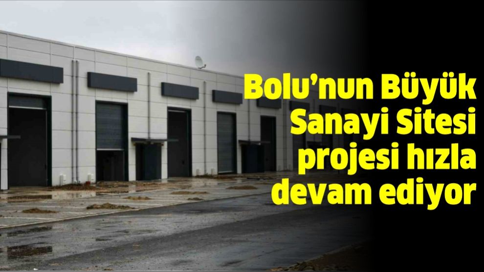 Bolu'nun Büyük Sanayi Sitesi projesi hızla devam ediyor